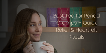 Best Tea for Your Period- A Natural Guide To Easy The Pain