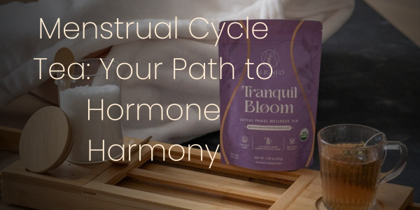 Menstrual Cycle Tea: Your Path to Hormone Harmony