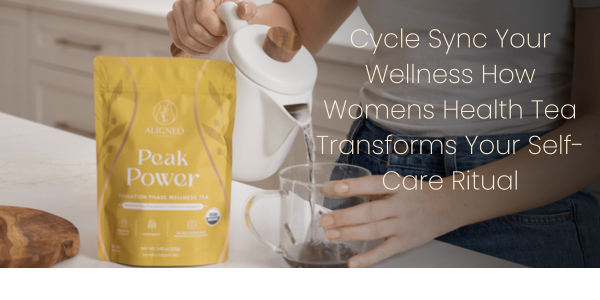 Cycle Sync Your Wellness How Womens Health Tea Transforms Your Self-Care Ritual